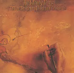 To Our Children's Children's Children by The Moody Blues album reviews, ratings, credits