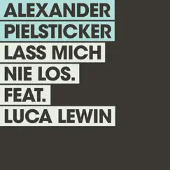 Lass mich nie los (feat. Luca Lewin) - Single by Alexander Pielsticker album reviews, ratings, credits