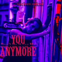 You Don't Do It for Me Anymore - Single by Görkem Göknil album reviews, ratings, credits