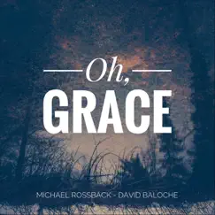 Oh, Grace - EP by Michael Rossback & David Baloche album reviews, ratings, credits