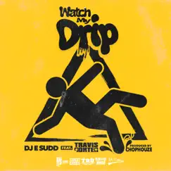 Watch My Drip (feat. Travis Porter) - Single by DJ E.Sudd album reviews, ratings, credits