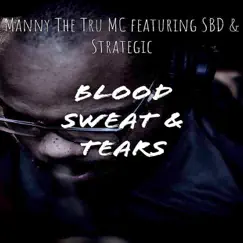 Blood, Sweat & Tears (feat. SBD & Strategic) - Single by Manny the Tru MC album reviews, ratings, credits