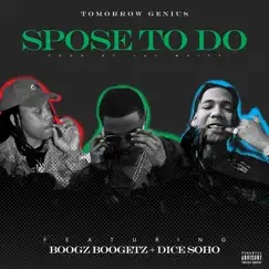 S'pose to Do (feat. Boogz Boogetz & Dice Soho) - Single by Tomorrow Genius album reviews, ratings, credits