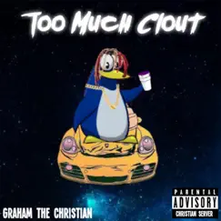 Too Much Clout - Single by Graham the Christian album reviews, ratings, credits