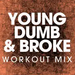 Young Dumb & Broke (Extended Workout Remix) Song Lyrics
