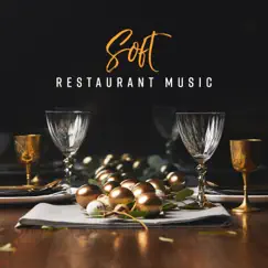 Soft Restaurant Music: Best Background for Elegant Party, Romantic Dinner & Wine Tasting by Background music masters album reviews, ratings, credits