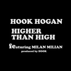 Higher Than High (feat. MILAN MILIAN) - Single by Hook Hogan album reviews, ratings, credits
