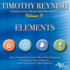 Timothy Reynish International Repertoire Recordings, Vol. 11: Elements by Royal Northern College of Music Wind Orchestra & Timothy Reynish album reviews, ratings, credits