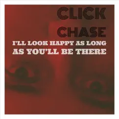 I'll Look Happy as Long as You'll Be There - Single by Click Chase album reviews, ratings, credits