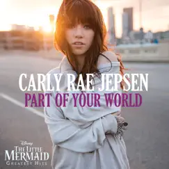 Part of Your World - Single by Carly Rae Jepsen album reviews, ratings, credits