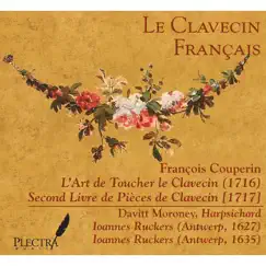 Le Clavecin Français: François Couperin, L'Art de Toucher le Clavecin & Second Livre de Pièces de Clavecin by Davitt Moroney album reviews, ratings, credits