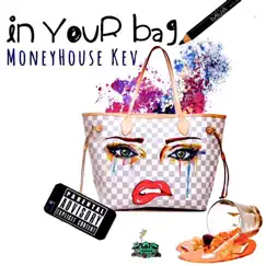 In Your Bag - Single by MoneyHouse Kev album reviews, ratings, credits