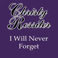 I Will Never Forget - Single by Christy Rossiter album reviews, ratings, credits