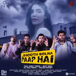 Jhooth Bolna Paap Hai (feat. King Guru & Ali Quli Mirza) - Single by Ankit Tiwari & Meet Bros album reviews, ratings, credits