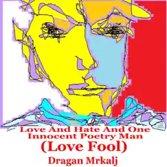 Love and Hate and One Innocent Poetry Man (Love Fool) - Single by Dragan Mrkalj album reviews, ratings, credits