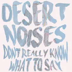 Don't Really Know What to Say - Single by Desert Noises album reviews, ratings, credits
