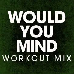 Would You Mind (Extended Workout Mix) Song Lyrics