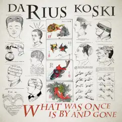 What Was Once Is By and Gone by Darius Koski album reviews, ratings, credits