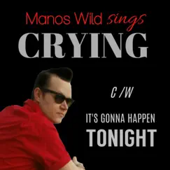 Crying / It's Gonna Happen Tonight - Single by Manos Wild album reviews, ratings, credits