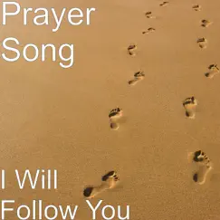 I Will Follow You - Single by Prayer Song album reviews, ratings, credits