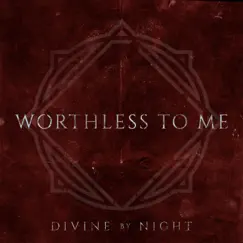 Worthless to Me - Single by Divine By Night album reviews, ratings, credits