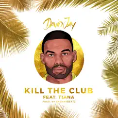 Kill the Club (feat. Tiana) - Single by David Jay album reviews, ratings, credits