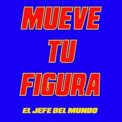 Mueve Tu Figura by El Jefe Del Mundo album reviews, ratings, credits