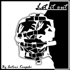 Let It Out - Single by Antoni Krupski album reviews, ratings, credits