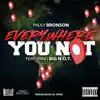 Everywhere You Not (feat. Big N.O.T) - Single album lyrics, reviews, download