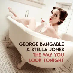 The Way You Look Tonight - Single by George Bangable & Stella Jones album reviews, ratings, credits
