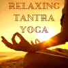 Relaxing Tantra Yoga - Blissful Deep Meditation Tracks to Activate Qi Flow and Energy album lyrics, reviews, download