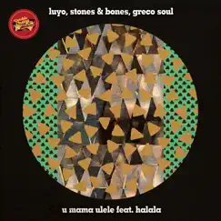 U Mama Ulele (feat. Halala) - Single by Luyo, Greco Soul & Stones & Bones album reviews, ratings, credits