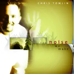 The Noise We Make by Chris Tomlin album reviews, ratings, credits