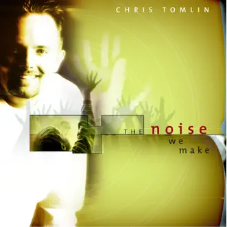 The Noise We Make by Chris Tomlin album download