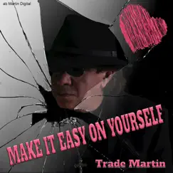 Make It Easy on Yourself - Single by Trade Martin album reviews, ratings, credits