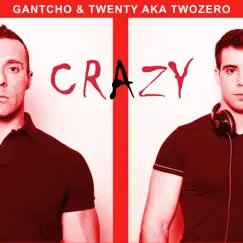 Crazy - Single by Gantcho & Twenty aka TwoZero album reviews, ratings, credits