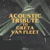 Acoustic Tribute to Greta Van Fleet (Instrumental) by Guitar Tribute Players album lyrics