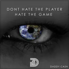 Don't Hate the Player, Hate the Game - Single by Daddy Cash album reviews, ratings, credits