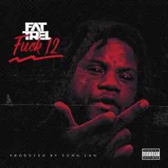 F**k 12 - Single by Fat Trel album reviews, ratings, credits