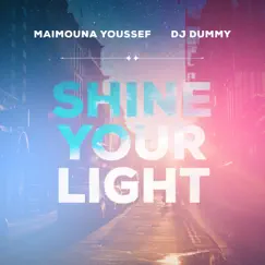 Shine Your Light (feat. DJ Dummy) - Single by Maimouna Youssef album reviews, ratings, credits