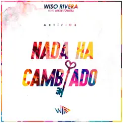 Nada Ha Cambiado (feat. Myke Towers) - Single by Wiso Rivera album reviews, ratings, credits