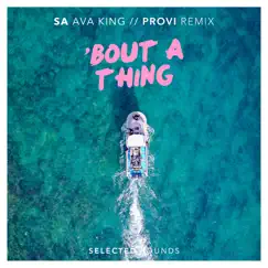 Bout a Thing (Provi Remix) [feat. Ava King] - Single by SA album reviews, ratings, credits