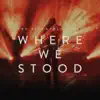 Where We Stood (In Concert) album lyrics, reviews, download