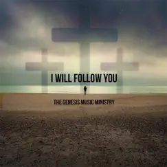 I Will Follow You - Single by The Genesis Music Ministry album reviews, ratings, credits