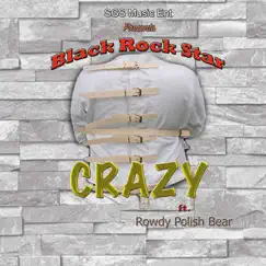Crazy (feat. Black Rockstar & Rowdy Polish Bear) Song Lyrics
