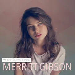 When You Were Mine - Single by Merritt Gibson album reviews, ratings, credits