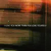 I Love You More Than You Love Yourself - Single album lyrics, reviews, download