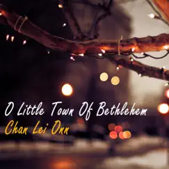 O Little Town of Bethlehem - Single by Chan Lei Onn album reviews, ratings, credits