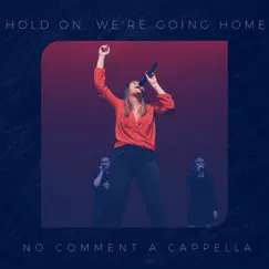 Hold On, We're Going Home (Live) - Single by No Comment A Cappella album reviews, ratings, credits