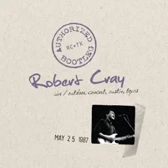 Authorized Bootleg: Robert Cray (Live Outdoor Concert, Austin, TX - May 25, 1987) by Robert Cray album reviews, ratings, credits